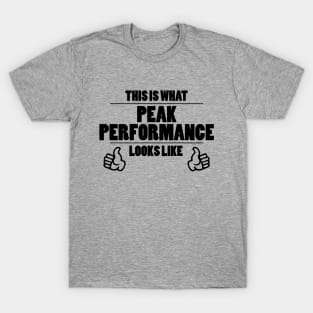 This is what peak performance looks like T-Shirt